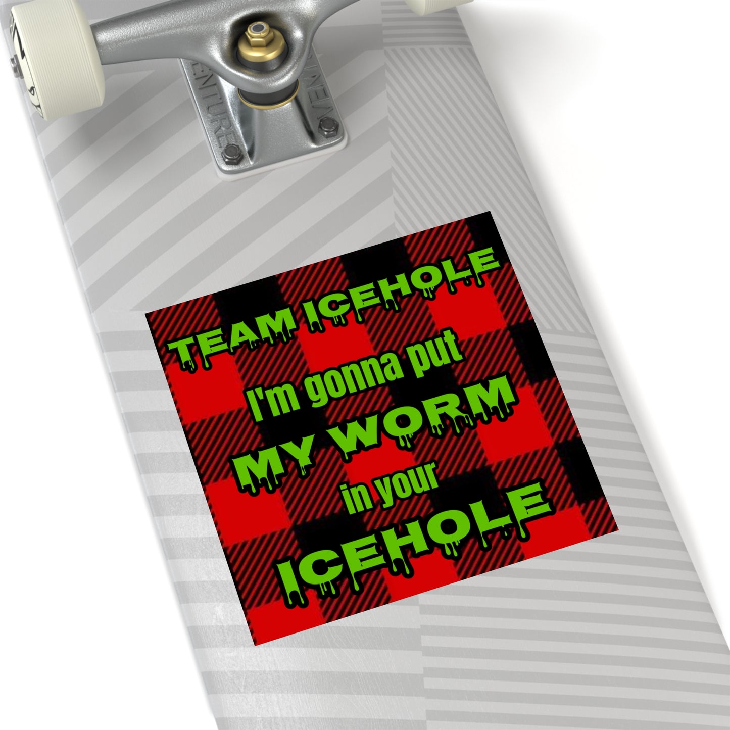 Square Sticker — "Team Icehole: I'm Gonna Put My Worm in Your Icehole" (Buffalo Plaid, Fishing Humor)